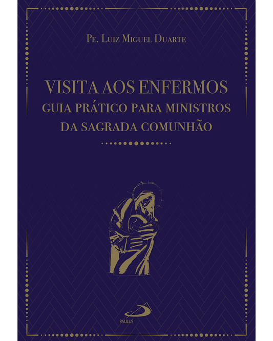 Visita aos Enfermos – Guia Prático para Ministros da Sagrada Comunhão