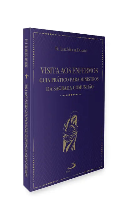 Visita aos Enfermos – Guia Prático para Ministros da Sagrada Comunhão