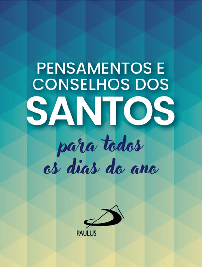 Pensamentos e Conselhos dos Santos Para Todos os Dias do Ano