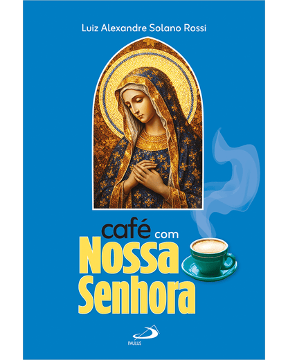 Café com Nossa Senhora – Luiz Alexandre Solano Rossi