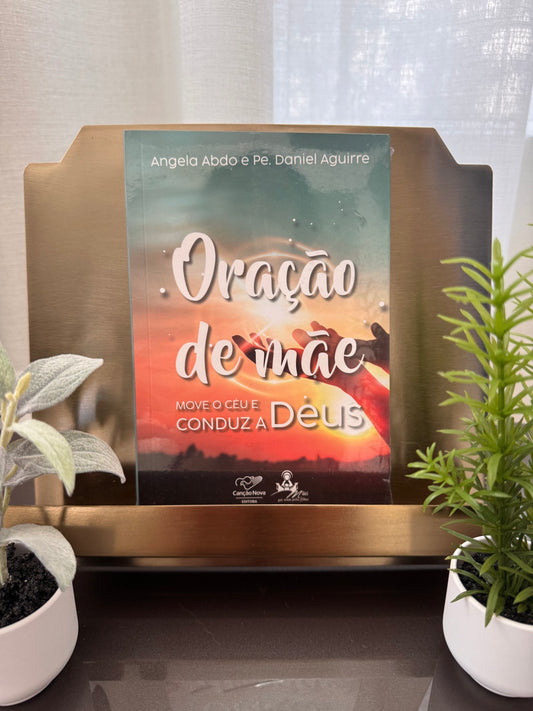 Livro: Oração de Mãe move o Céu e conduz a Deus