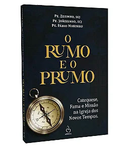 Livro - O Rumo e o Prumo – Pe. Zezinho, Pe. Joãozinho e Pe. Fábio Marinho