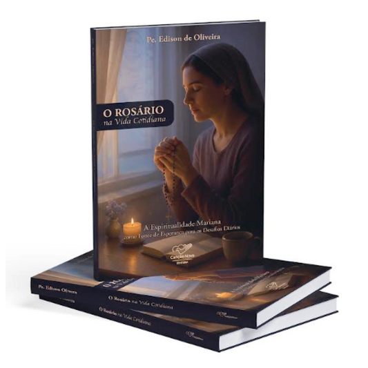O Rosário na Vida Cotidiana – Pe. Edison Oliveira